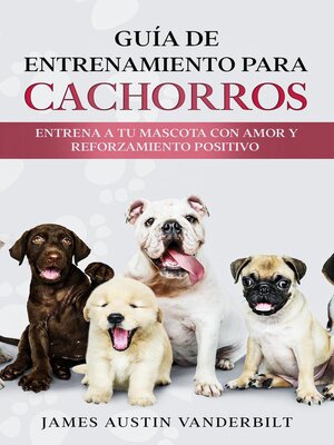 cover image of Guía de entrenamiento para cachorros--Entrena a tu mascota con amor y reforzamiento positivo